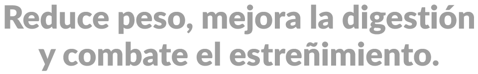 Reduce peso, mejora la digestión y combate el estreñimiento.